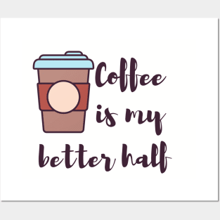 Coffee is my better half coffee lovers Posters and Art